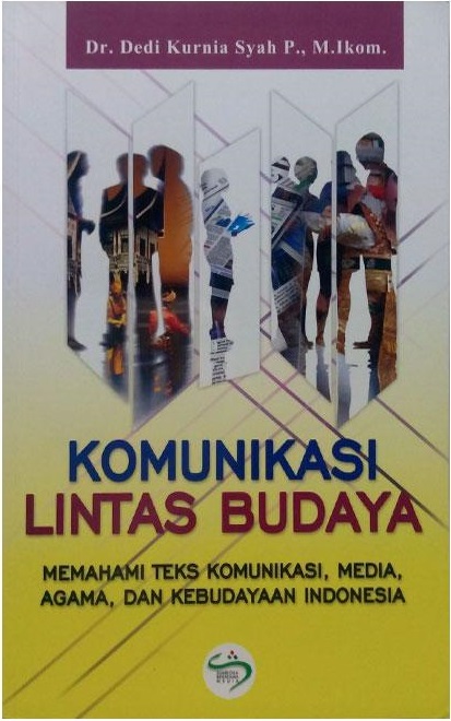 Komunikasi Lintas Budaya: Memahami Teks Komunikasi, Media, Agama, dan Kebudayaan Indonesia