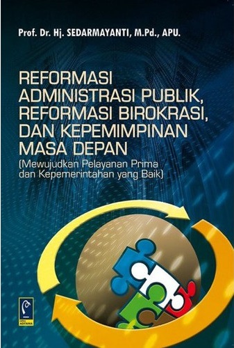 Reformasi Administrasi Publik, Reformasi Birokrasi, Dan Kepemmimpinan Masa Depan (Mewujudkan Pelayanan Prima dan Kepemerintahan yang Baik)