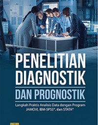Penelitian Diagnostik dan Prognostik: Langkah Praktis Analisis Data dengan Program JAMOVI, IBM-SPSS, dan STATA
