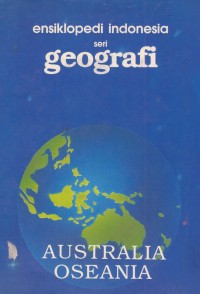 Ensiklopedi Indonesia seri Geografi Australia & Osean