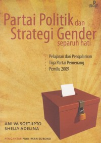 Partai Politik Dan Strategi Gender Separuh Hati: Pelajaran dari Pengalaman Tiga Partai Pemenang Pemilu 2009