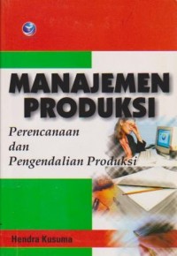 Manajemen Produksi : Perencanaan dan Pengendalian Produksi Ed. 3