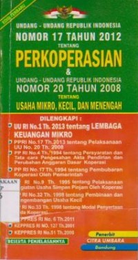 Undang-Undang Republik Indonesia Nomor 17 Tahun 2012 Tentang Perkoperasian dan Undang-Undang Republik Indonesia Nomor 20 Tahun 2008 Tentang Usaha Mikro, Kecil, dan Menengah