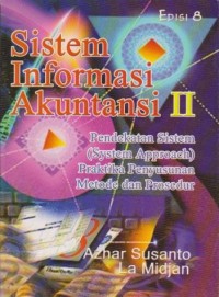 Sistem Informasi Akuntansi II : Pendekatan Sistem (System Approach) Praktika Penyusunan Metode dan Prosedur Ed. 8