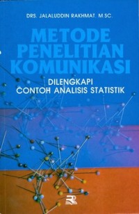 Metode Penelitian Komunikasi : Dilengkapi Contoh Analisis Statistik