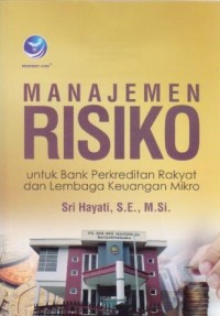 Manajemen Risiko : untuk Bank Perkreditan Rakyat dan Lembaga Keuangan Mikro Ed. 1