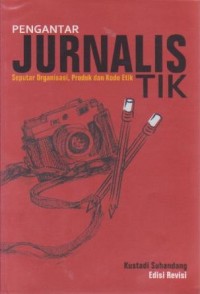 Pengantar Jurnalistik : Seputar Organisasi, Produk dan Kode Etik