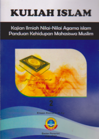 Kuliah Islam: Kajian Ilmiah Nilai-Nilai Agama Islam Panduan Kehidupan Mahasiswa Muslim 2