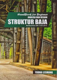 Handbook for Beginner: Analisa dan Desain Struktur Baja Berdasarkan SNI 1729-2015