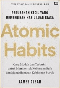 Atomic Habits: Perubahan Kecil Yang Memberikan Hasil Luar Biasa