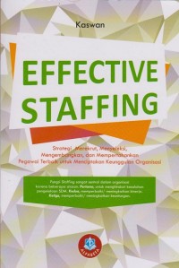 Effective Staffing: Strategi Merekrut, Menyeleksi, Mengembangan, dan Mempertahankan Pegawai Terbaik untuk Menciptakan Keunggulan Organisasi