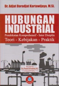 Hubungan Industrial: Pendekatan Komprehensif - Inter Disiplin - Teori - Kebijakan - Praktik