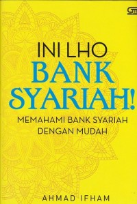 Ini Lho Bank Syariah: Memahami Bank Syariah dengan Mudah
