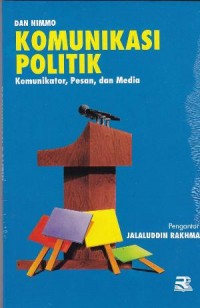 Komunikasi Politik : Komunikator, Pesan dan Media