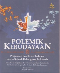 Polemik Kebudayaan: Pergulatan Pemikiran Terbesar dalam Sejarah Kebangsaan Indonesia