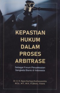 Kepastian Hukum Dalam Proses Arbitrase : Sebagai Forum Penyelesaian Sengketa Bisnis di Indonesia