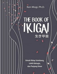 The Book of Ikigai: Untuk Hidup Seimbang, Lebih Bahagia, dan Panjang Umur