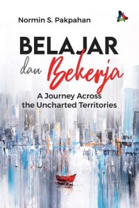 Belajar dan Bekerja: A Journey Across The Uncharted Territories