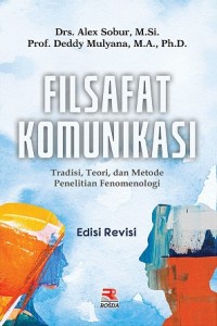 Filsafat Komunikasi: Tradisi, Teori, dan Metode Penelitian Fenomenologi Ed. Revisi