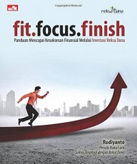 Image of Fit.Focus.Finish: Panduan Mencapai Kesuksesan Finansial Melalui Investasi Reksa Dana