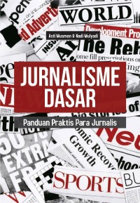 Jurnalisme Dasar: panduan Praktis Para Jurnalis