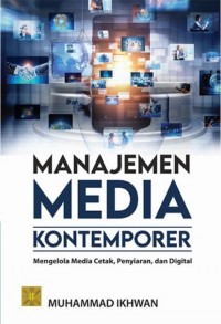 Manajemen Media Kontemporer: Mengelola Media Cetak, Penyiaran, dan Digital