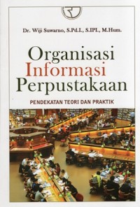 Organisasi Informasi Perpustakaan: Pendekatan Teori Dan Praktik