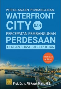 Perencanaan Pembangunan Waterfront City dan Percepatan Pembangunan Perdesaan dengan konsep Agropolitan: Teori dan Aplikasi