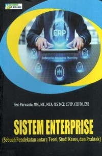 Image of Sistem Enterprise (Sebuah Pendekatan Antara Teori, Studi Kasus, Dan Praktek)