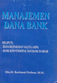 Manajemen Dana Bank : Meliputi Dana Rupiah dan Valuta Asing, Bank Konvesional dan Bank Syariah Ed. 1