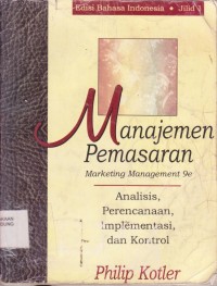 Manajemen Pemasaran : Analisis, Perencanaan, Implementasi, dan Kontrol Edisi Bahasa Indonesia (Jilid 1)