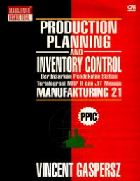 Production Planning and Inventory Control Berdasarkan Pendekatan Sistem Terintegrasi MRP II dan JIT Menuju Manufakturing 21