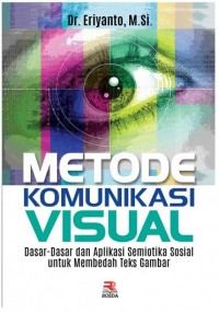 Metode Komunikasi Visual : Dasar-Dasar dan Aplikasi Semiotika Sosial untuk Membedah Teks Gambar